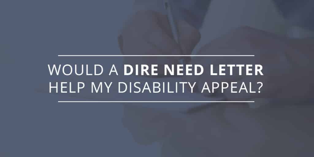 Would a Dire Need Letter Help My Disability Appeal?