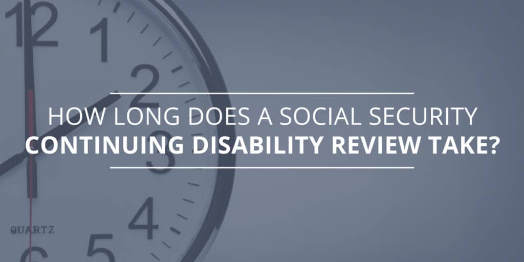 How Long Does a Social Security Continuing Disability Review Take?
