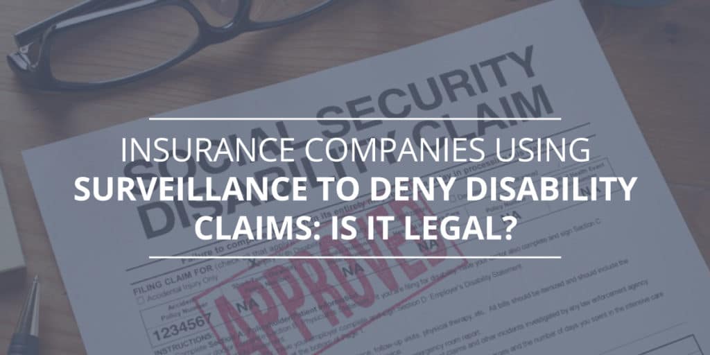 Insurance Companies Using Surveillance to Deny Disability Claims: Is It Legal?