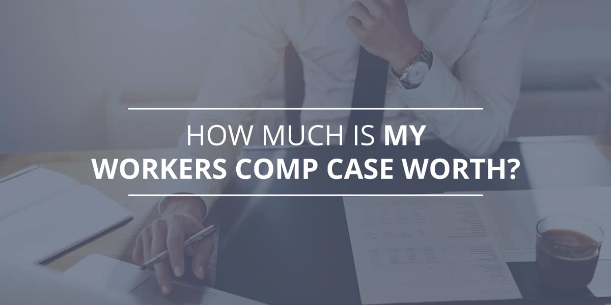 How Much Is My Workers Comp Case Worth Disability Benefits Lawyers