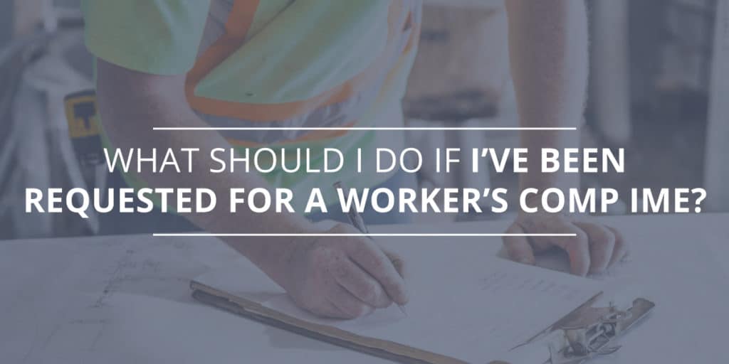 What Should I Do If I Have Been Requested For A Workers Comp Ime