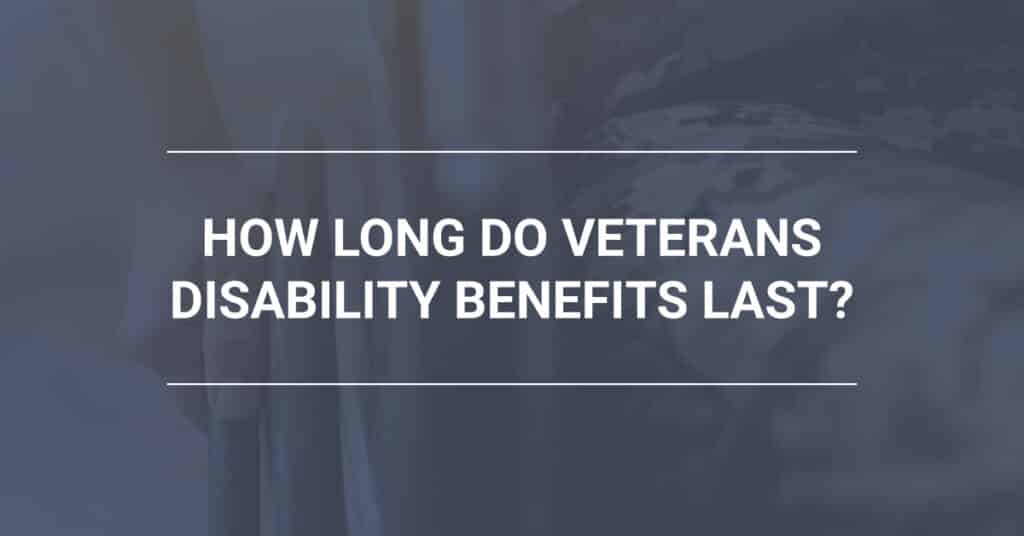 How Long Do VA Disability Benefits Last?
