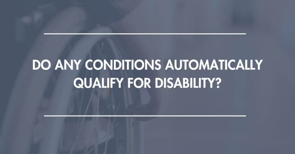 Do Any Conditions Automatically Qualify for Disability?