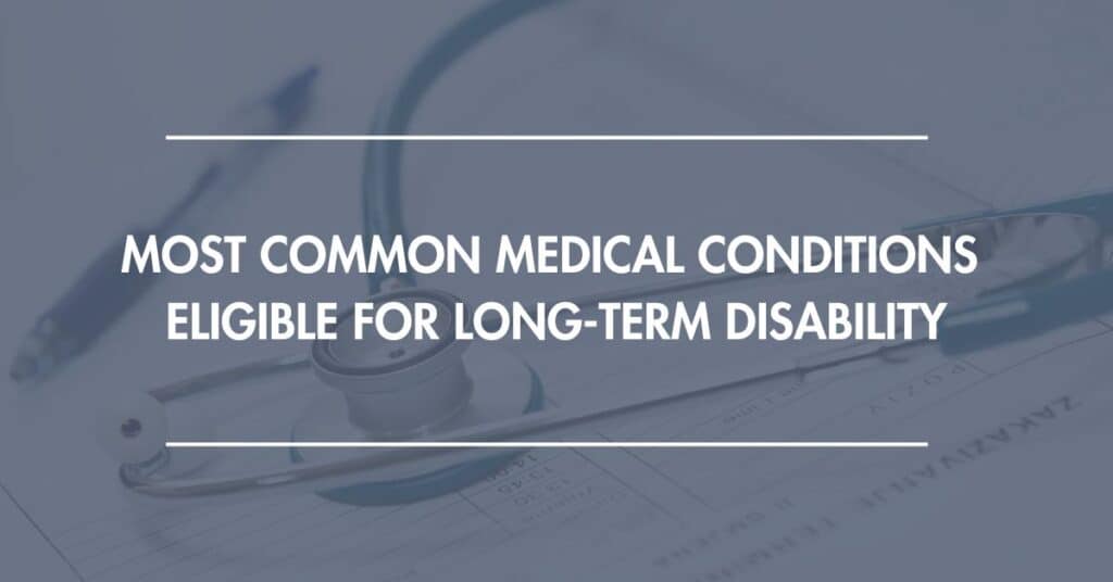 Most Common Medical Conditions Eligible for Long-Term Disability