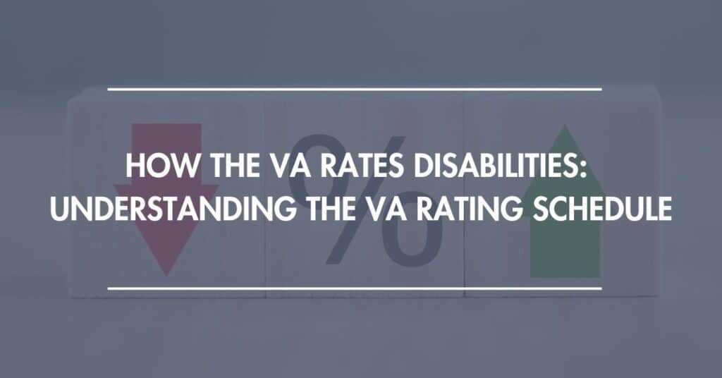 How The VA Rates Disabilities:  Understanding The VA Rating Schedule