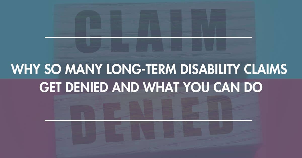 Why So Many Long-Term Disability Claims Get Denied and What You Can Do ...