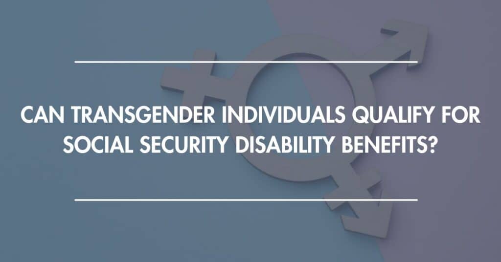 Can Transgender Individuals Qualify for Social Security Disability Benefits?
